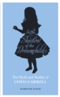 Image for In the Shadow of the Dreamchild : The Myth and Reality of Lewis Carroll