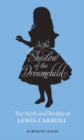 Image for In the shadow of the dreamchild  : the myth and reality of Lewis Carroll