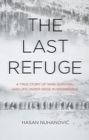 Image for The last refuge  : a true story of war, survival and life under siege in Srebrenica