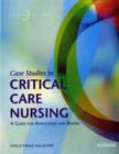 Image for Case Studies in Critical Care Nursing : A Guide for Application and Review
