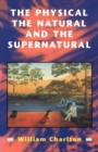 Image for Physical, the Natural and the Supernatural : Modern Ideas of Matter and Mind