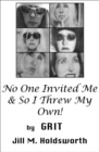 Image for No One Invited Me &amp; So I Threw My Own!