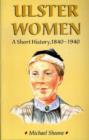 Image for Ulster women  : a short history, 1840-1940