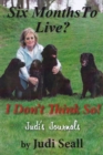 Image for Six months to live? I don&#39;t think so!: Judi&#39;s journals
