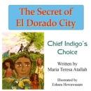 Image for The secret of El Dorado City  : Chief Indigo&#39;s choice