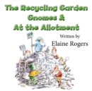 Image for The Recycling Garden Gnomes and At the Allotment