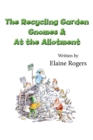 Image for The recycling garden gnomes &amp; At the allotment