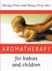 Image for Aromatherapy for babies and children  : gentle treatments for health and well-being