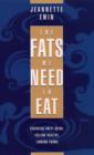 Image for The fats we need to eat  : essential fatty acids, feeling healthy, looking young
