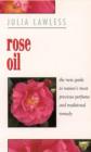 Image for Rose oil  : the new guide to nature&#39;s most precious perfume and traditional remedy