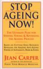 Image for Stop ageing now!  : the ultimate plan for staying young and reversing the ageing process