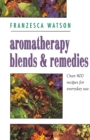 Image for Aromatherapy blends and remedies  : over 800 recipes for everyday use