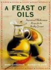 Image for A feast of oils  : inspirational Mediterranean recipes for the healthy gourmet