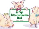 Image for A pig&#39;s little instruction book