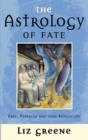 Image for The astrology of fate  : fate, freedom and your horoscope