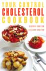 Image for Your control cholestrol cookbook  : a practical and inspiring cookbook to help control cholestrol levels