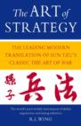 Image for The art of strategy  : the leading modern translation of Sun Tzu&#39;s classic The art of war