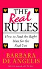 Image for The real rules  : how to find the right man for the real you
