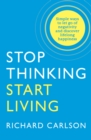 Image for Stop thinking &amp; start living  : common-sense strategies for discovering lifelong happiness