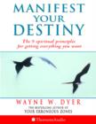 Image for Manifest Your Destiny : The Nine Spiritual Principles for Getting Everything You Want