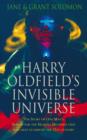 Image for Harry Oldfield&#39;s invisible universe  : the story of one man&#39;s search for the healing methods that will help us survive the 21st century