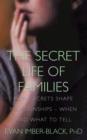 Image for The secret life of families  : how secrets shape relationships - when and what to tell