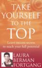 Image for Take yourself to the top  : learn success secrets to reach your full potential