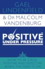 Image for Positive under pressure  : how to be calm, positive and effective when the heat is on