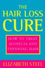 Image for The hair loss cure  : how to treat alopecia and thinning hair