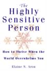 Image for The highly sensitive person  : how to thrive when the world overwhelms you