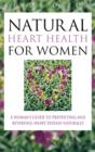 Image for Natural heart health for women  : a woman&#39;s guide to preventing and reversing heart disease naturally
