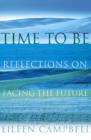 Image for Time to be  : reflections on facing the future