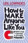Image for How to make anyone like you!  : proven ways to be a people magnet