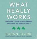 Image for What really works  : the insider&#39;s guide to natural health