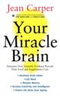 Image for Your miracle brain  : dramatic new scientific evidence reveals how food and supplements can maximise your brain power, lift your mood, sharpen memory, increase creativity and intelligence, protect th