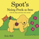 Image for Spot&#39;s noisy peek-a-boo  : lift the flap and hear the sound