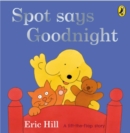 Image for Spot says goodnight  : a lift-the-flap book