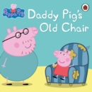 Image for Peppa Pig: Daddy Pig&#39;s Old Chair: Daddy Pig&#39;s Old Chair.