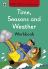 Image for Time, Seasons and Weather workbook: English for Beginners