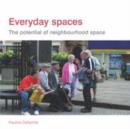 Image for Everyday spaces  : the potential of neighbourhood space