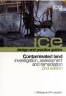 Image for Contaminated Land: Investigation, Assessment and Remediation, Second edition (ICE Design and Practice Guides)