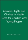 Image for Consent, Rights and Choices in Health Care for Children and Young People