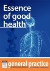 Image for Essence of Good Health: General Practice: The Integrative Approach Series