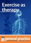 Image for Exercise as Therapy: General Practice: The Integrative Approach Series