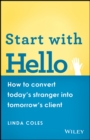 Image for Start with hello  : how to convert today&#39;s stranger into tomorrow&#39;s client