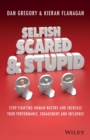 Image for Selfish, Scared and Stupid