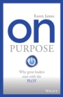Image for On purpose: why great leaders start with the PLOT