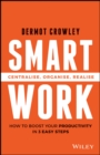 Image for Smart work: centralise, organise, realise