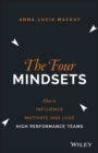 Image for The four mindsets: how to influence, motivate and lead high performance teams