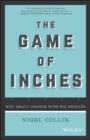 Image for Game of Inches: Why Small Change Wins Big Results